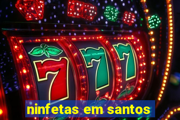 ninfetas em santos